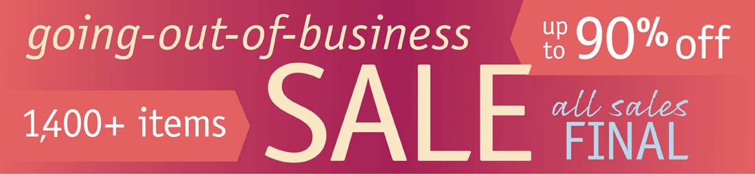 Going out of Business Sale - Save up to 90 Percent Off